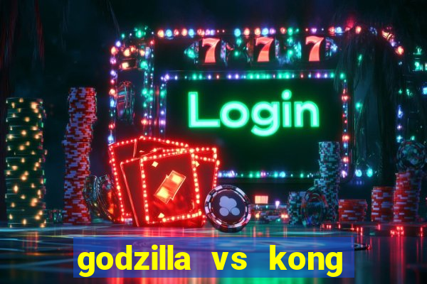 godzilla vs kong filme completo dublado topflix